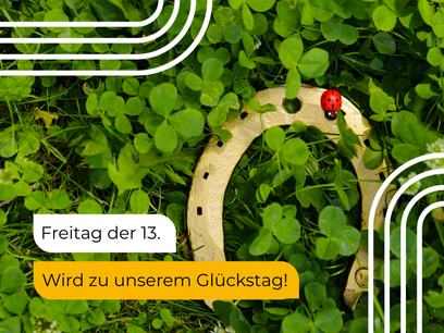 Freitag, der 13.? Wir machen ihn zu unserem Glückstag 🍀