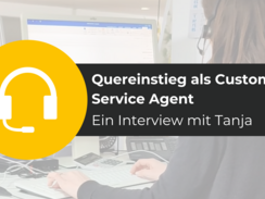 Quereinstieg als Customer Service Agent: Ein Interview mit Tanja
