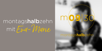 montagshalbzehn - mit Eva-Marie