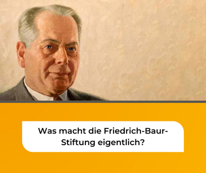 Was macht die Friedrich-Baur-Stiftung eigentlich?