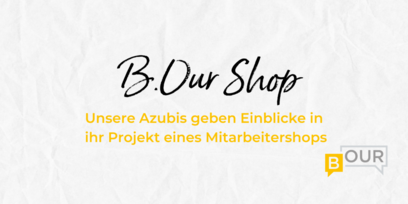 B.Our Shop – ein Projekt unserer Azubis